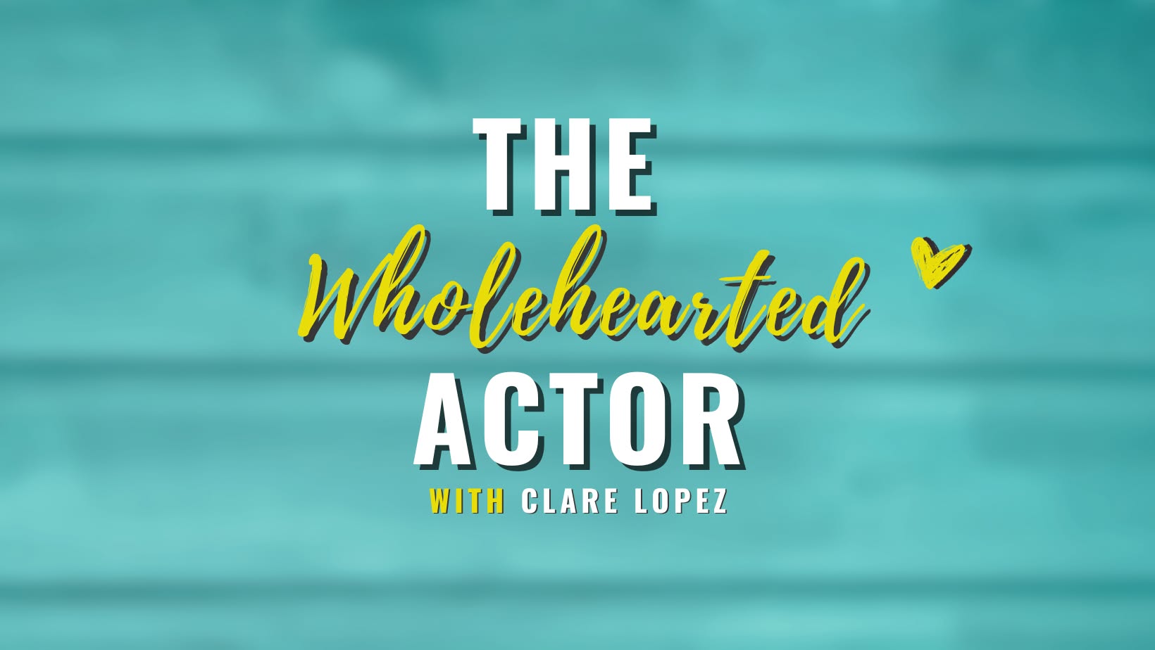 Clare Lopez – The Wholehearted Actor